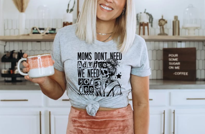 Moms Don't Need Advice Shirt