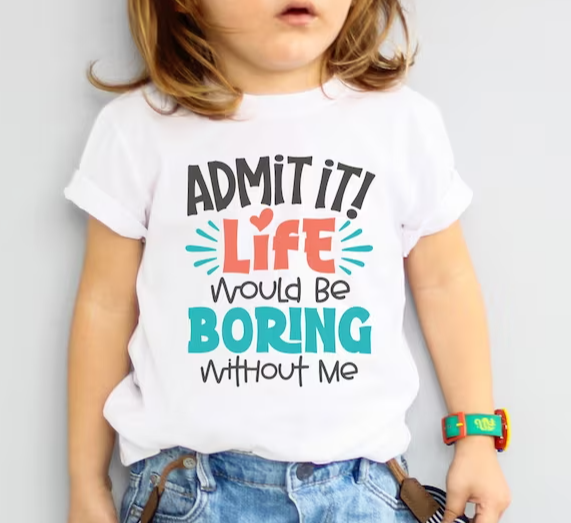 Life Would Be Boring Without Me Kids Shirt