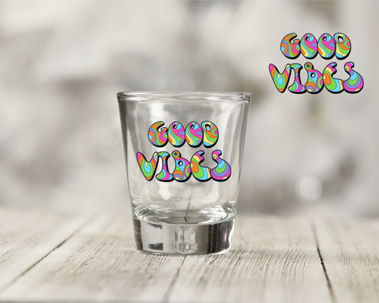 Good Vibes Shot Glass