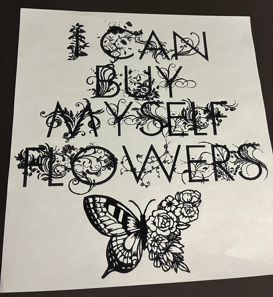 I Can Buy Myself Flowers Screen Print Transfer