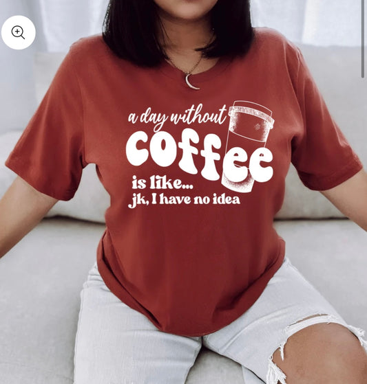 A Day Without Coffee Shirt